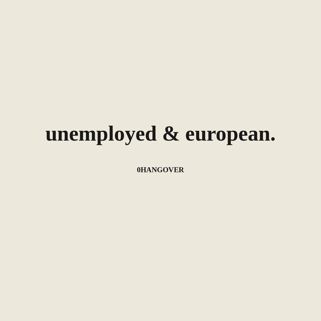 UNEMPLOYED & EUROPEAN - ivory