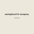 UNEMPLOYED & EUROPEAN - ivory