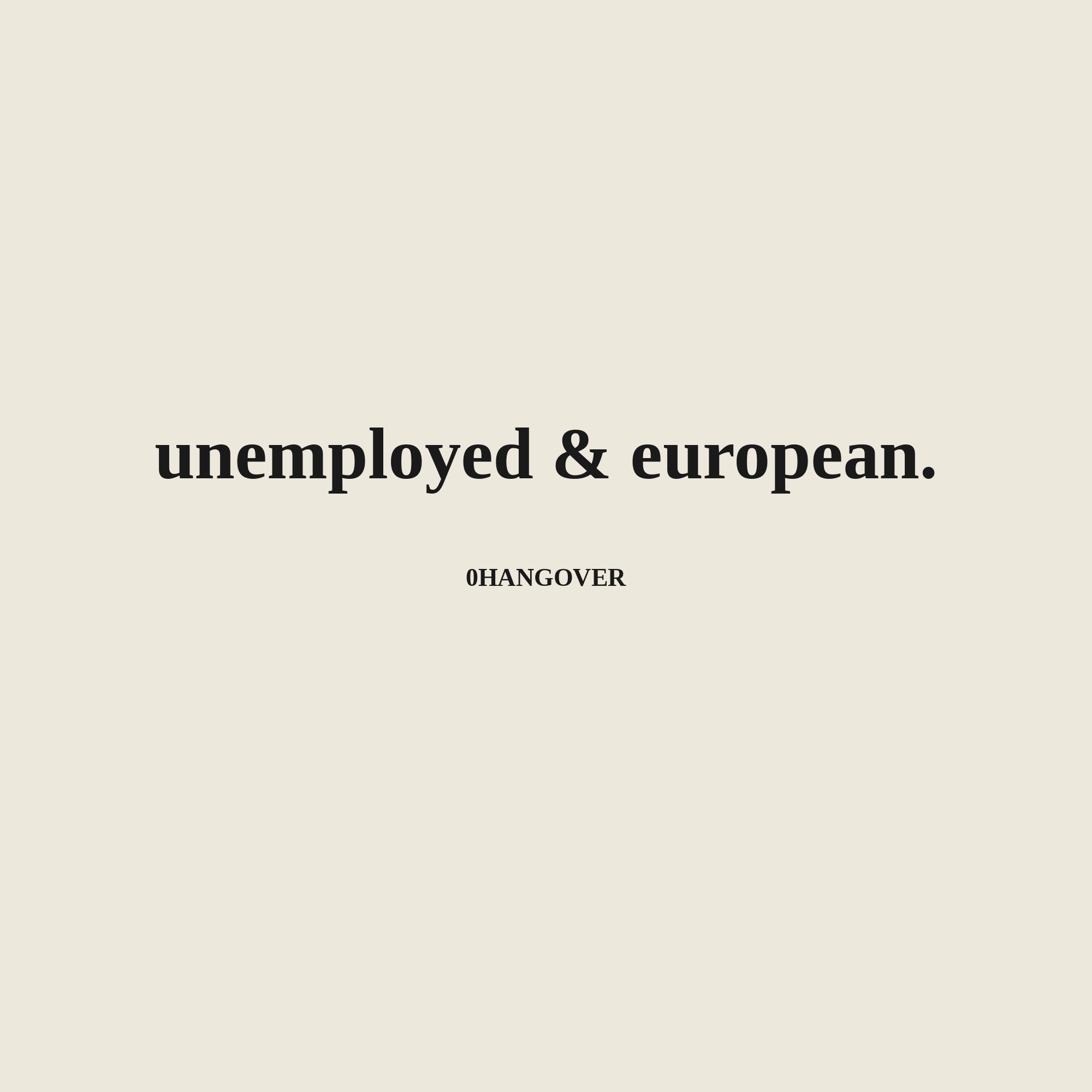 UNEMPLOYED & EUROPEAN - ivory