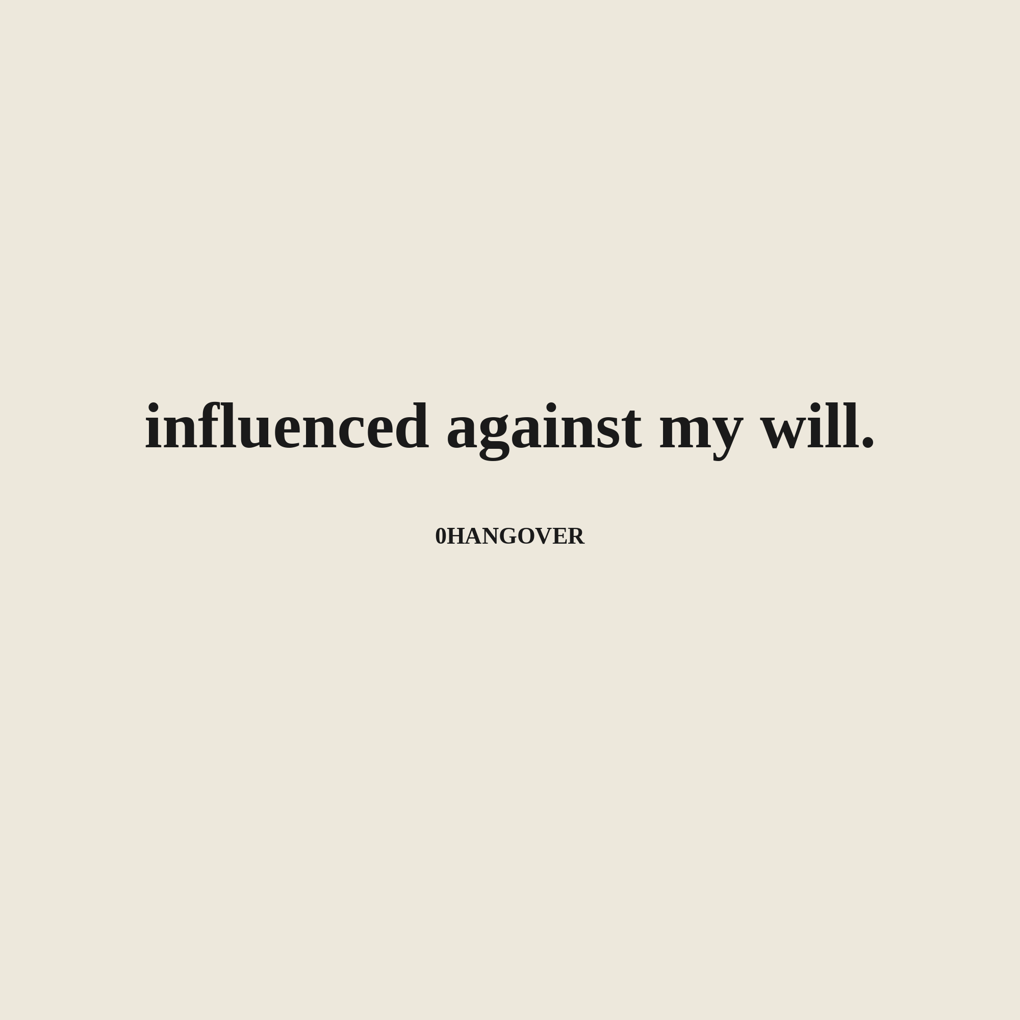 INFLUENCED AGAINT MY WILL - ivory